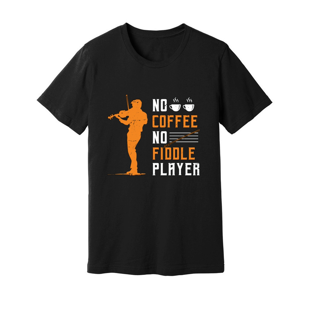 Fiddle Player No Coffee Violin Music Coffee Lover Unisex Jersey Tee