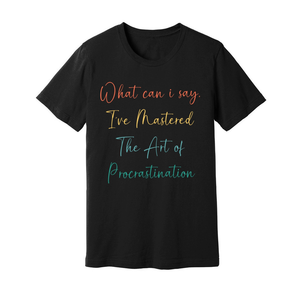 Funny Procrastinator Humor Art Of Procrastination Unisex Jersey Tee