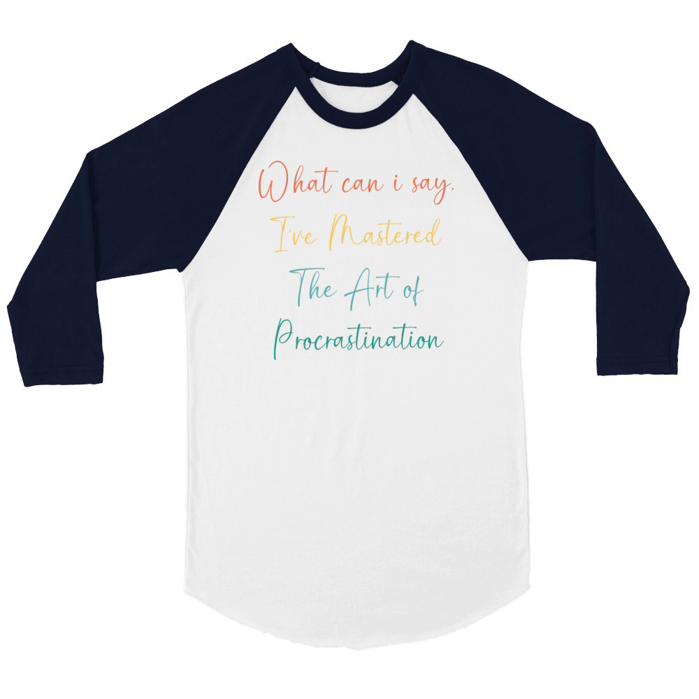 Funny Procrastinator Humor Art Of Procrastination Unisex ¾ sleeve Raglan T-shirt