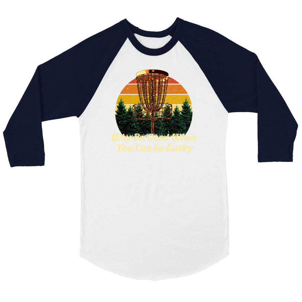 Why Be Good When You Can be Lucky Disc Golf Positi Unisex ¾ sleeve Raglan T-shirt