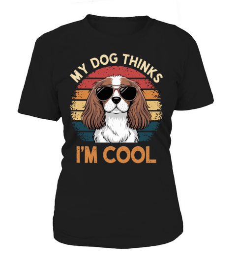 Cavalier King Charles Spaniel My Dog Thinks Im Women's T-Shirt