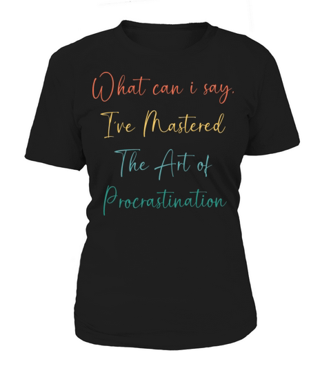 Funny Procrastinator Humor Art Of Procrastination Women's T-Shirt