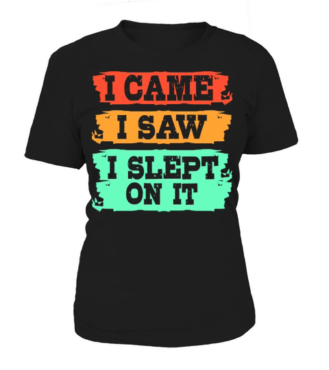 I Came I Saw I Slept On It Funny Procrastination Women's T-Shirt
