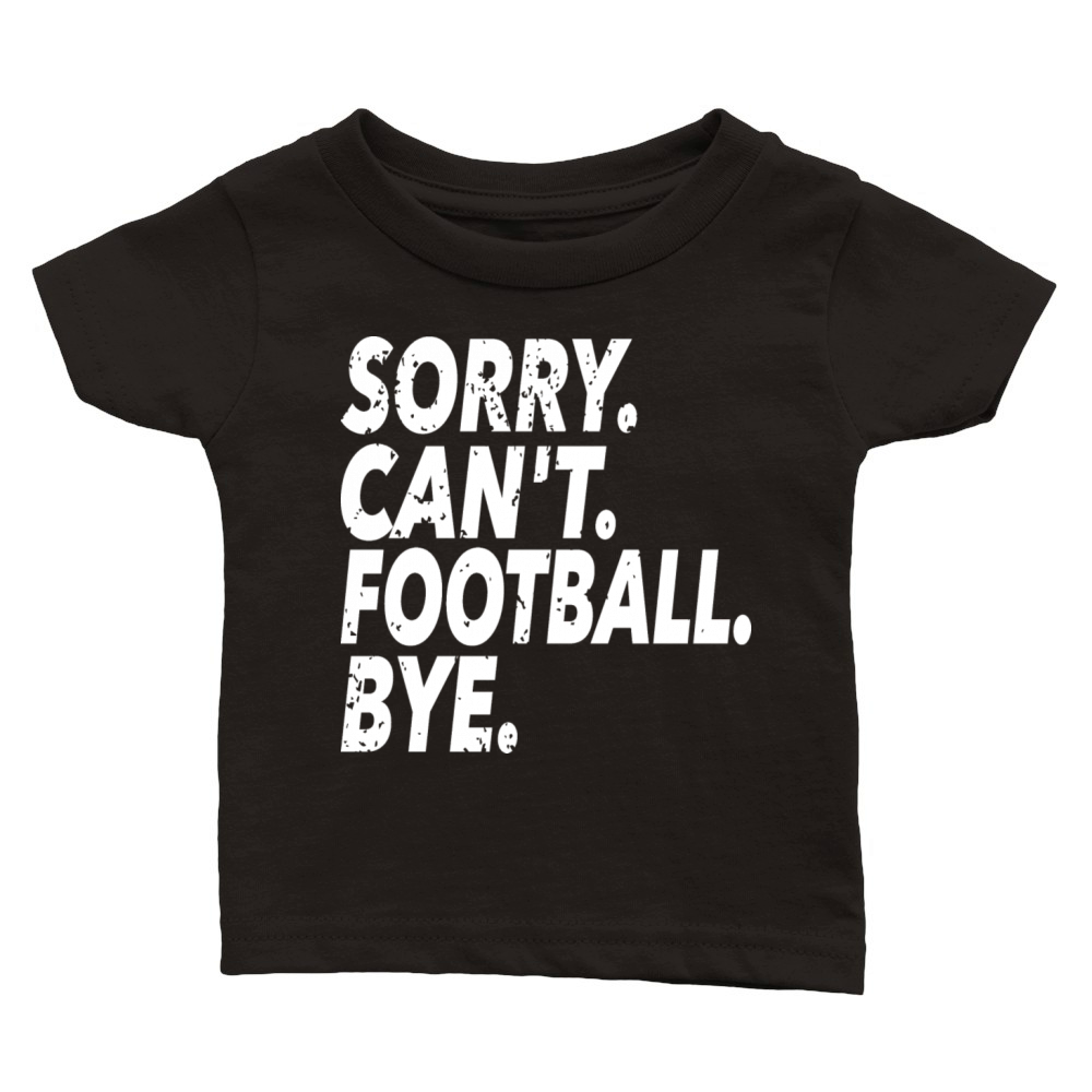 Sorry Cant Football Bye Funny Soccer Sport Classic Baby Crewneck T-shirt