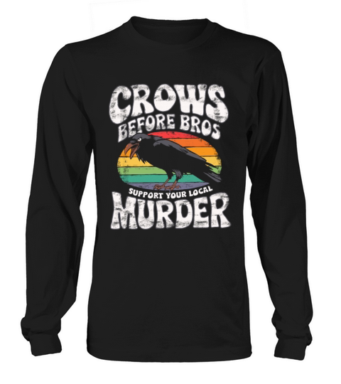 crows before bros funny slogan gift idea crow love Long sleeved Unisex