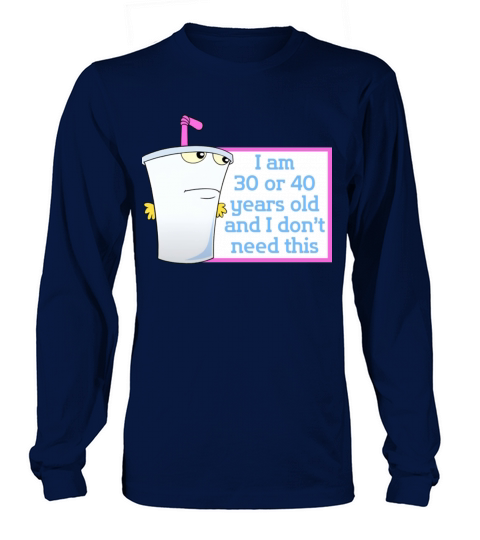 Im 30 or 40 years old and I dont need this Long sleeved Unisex