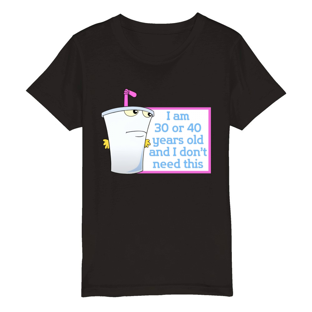 Im 30 or 40 years old and I dont need this Organic Kids Crewneck T-shirt