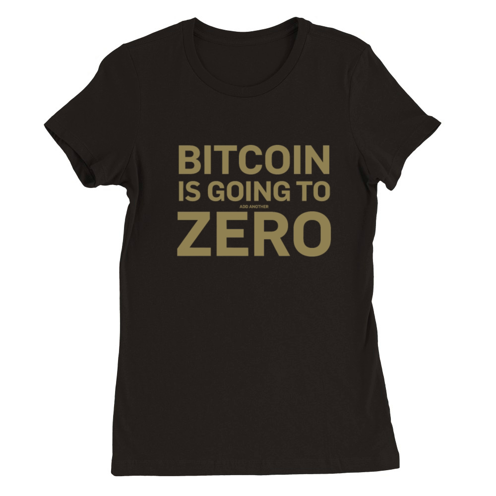 Bitcoin quotes Bitcoin is going to add another zer Premium Womens Crewneck T-shirt