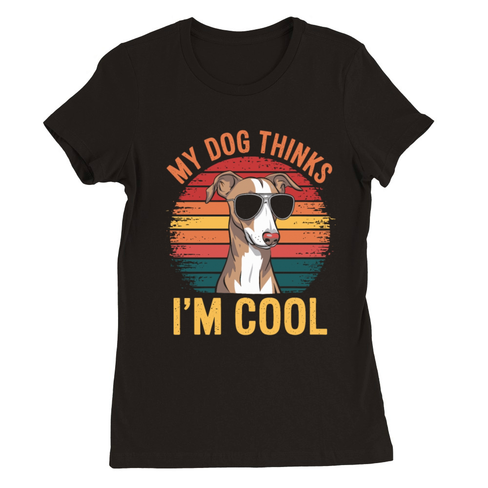 Whippet Dog My Dog Thinks Im Cool Premium Womens Crewneck T-shirt