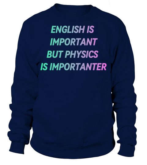 ENGLISH IS IMPORTANT BUT PHYSICS IS IMPORTANTER Sweatshirt Unisex