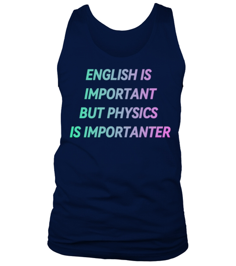 ENGLISH IS IMPORTANT BUT PHYSICS IS IMPORTANTER Tank Top Unisex