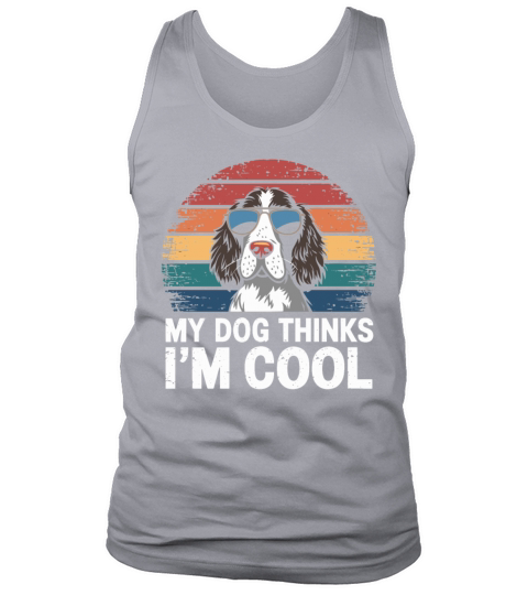 English Springer Spaniel My Dog Thinks Im Cool Tank Top Unisex