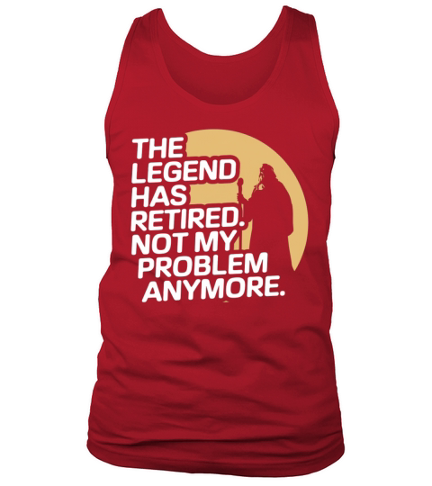 The Legend Has Retired Funny Retirement Quote Tank Top Unisex