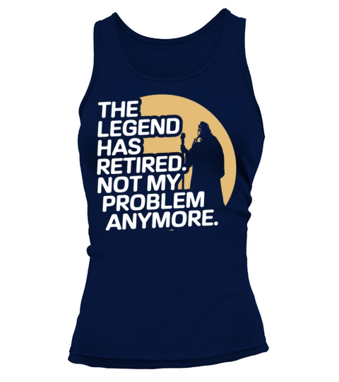 The Legend Has Retired Funny Retirement Quote Tank top Woman