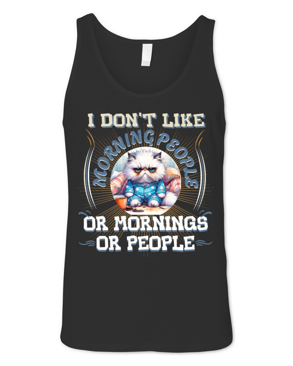 I Dont Like Morning People Or Mornings Or People Unisex Jersey Tank