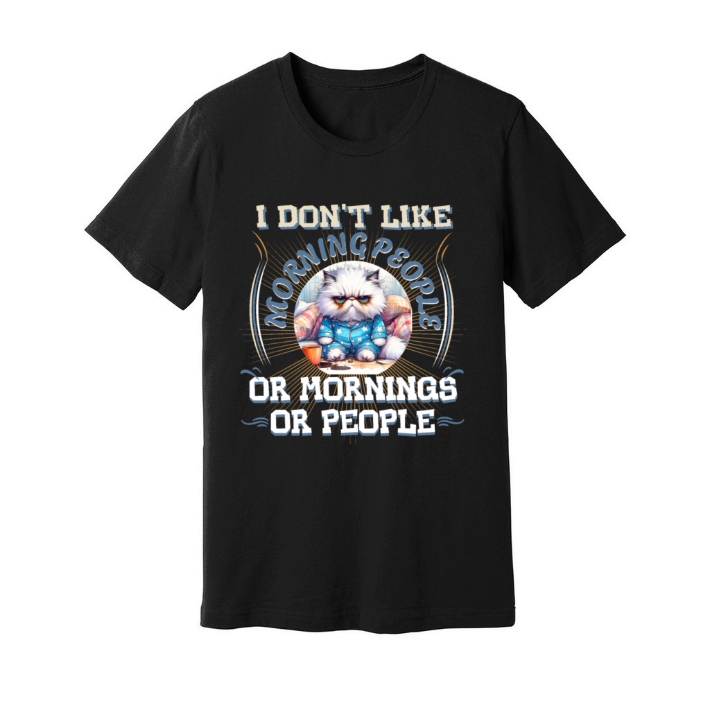 I Dont Like Morning People Or Mornings Or People Unisex Jersey Tee