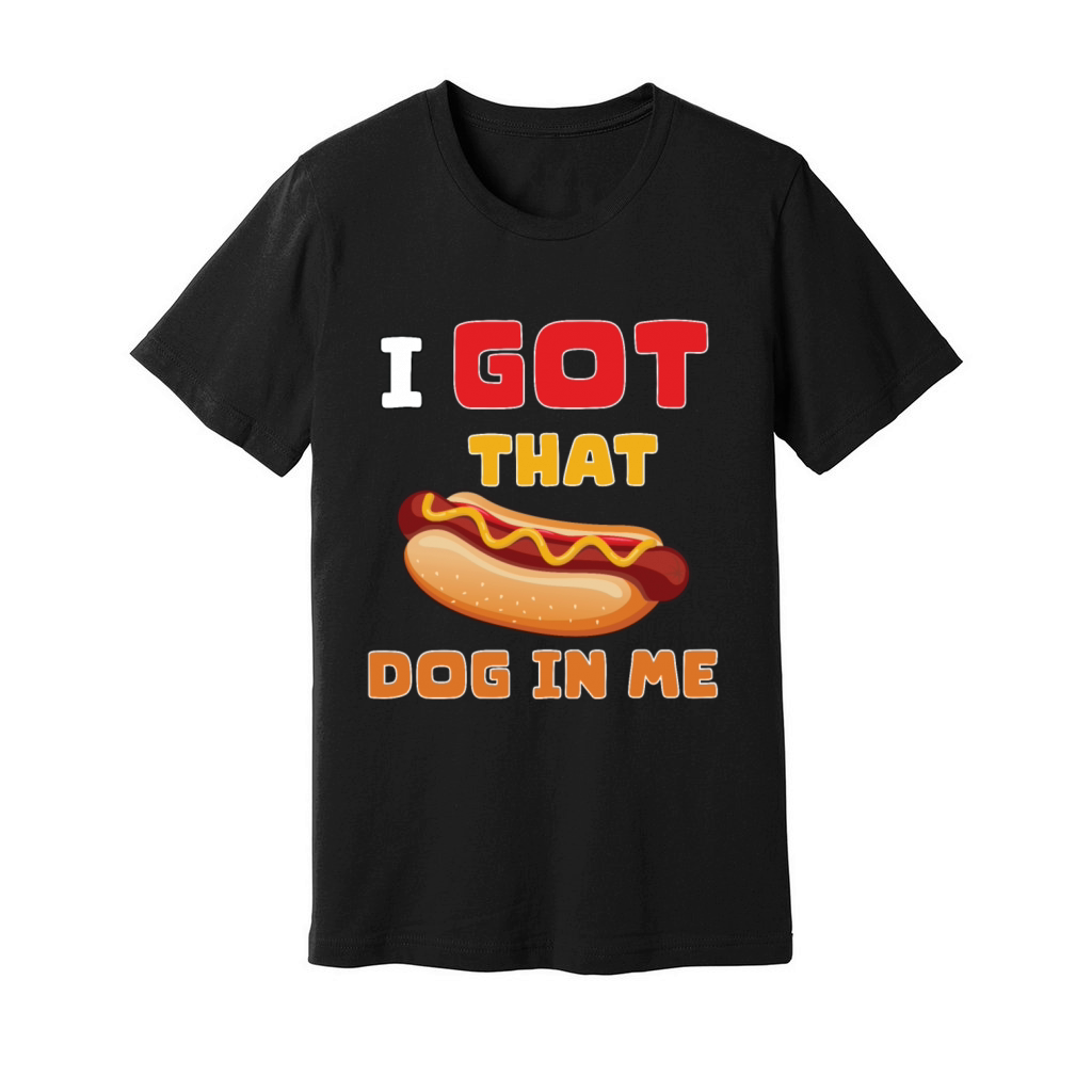 I Got That Dog in Me Funny Hot Dog saying for Food Unisex Jersey Tee