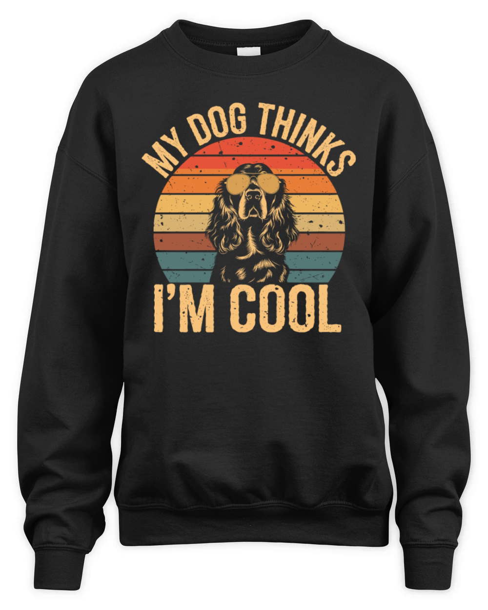 Cocker Spaniel My Dog Thinks Im Cool Unisex Premium Crewneck Sweatshirt