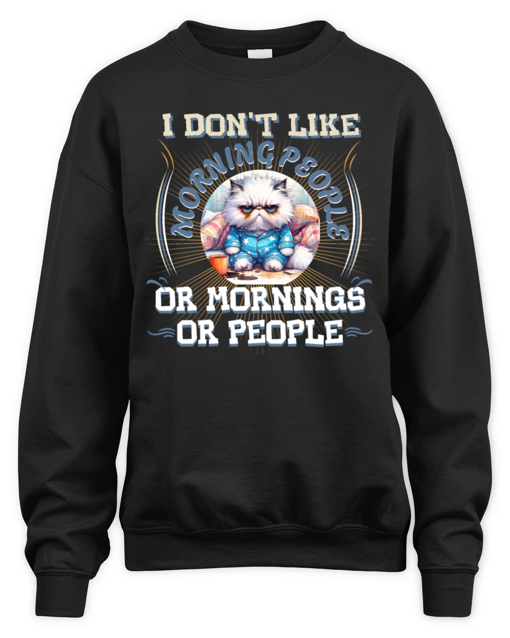 I Dont Like Morning People Or Mornings Or People Unisex Premium Crewneck Sweatshirt