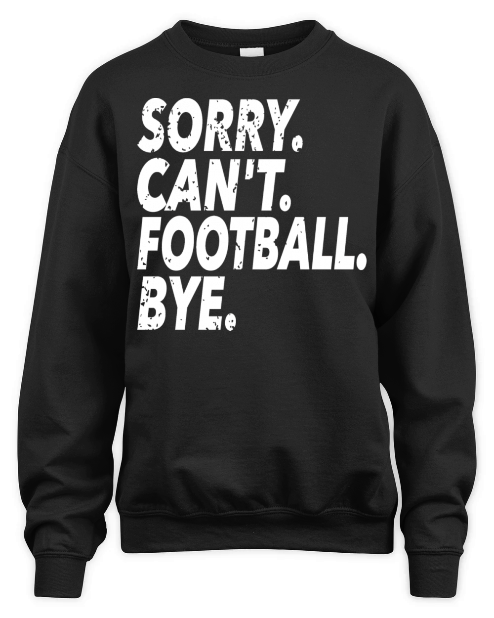 Sorry Cant Football Bye Funny Soccer Sport Unisex Premium Crewneck Sweatshirt