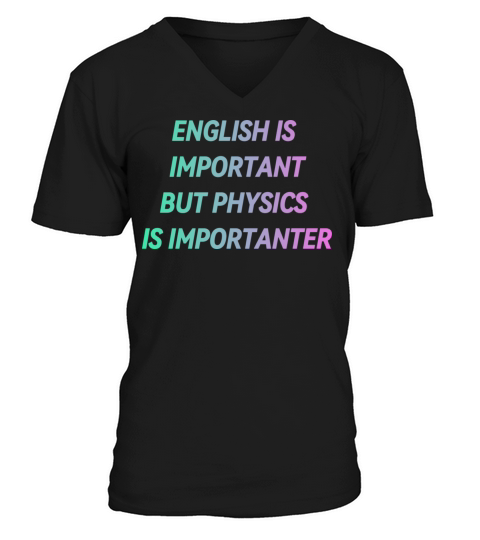 ENGLISH IS IMPORTANT BUT PHYSICS IS IMPORTANTER V-Neck T-shirt