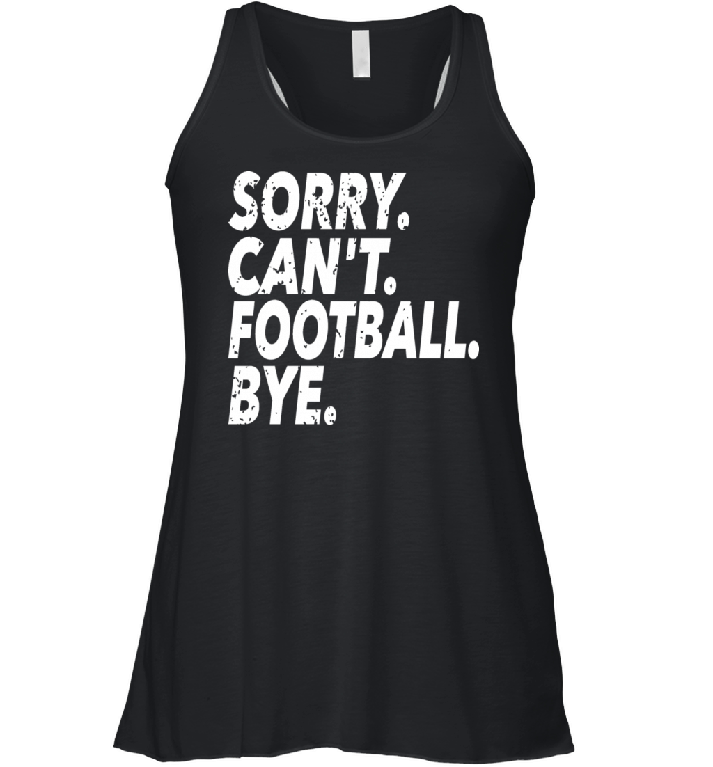 Sorry Cant Football Bye Funny Soccer Sport Women's Flowy Tank Top