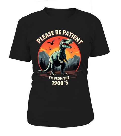 Please be patient I m from the 1900s 2 Women's T-Shirt