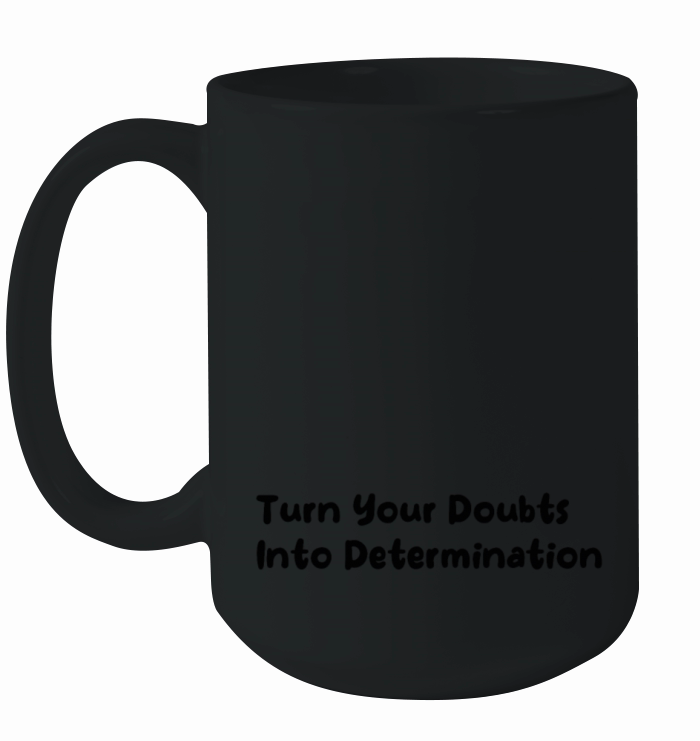 Turn Your Doubts Into Determination Ceramic Mug