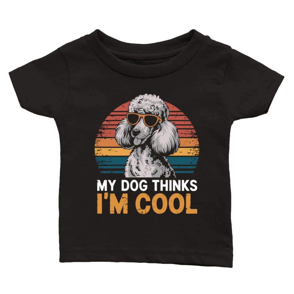 Poodle My Dog Thinks Im Cool Classic Baby Crewneck T-shirt