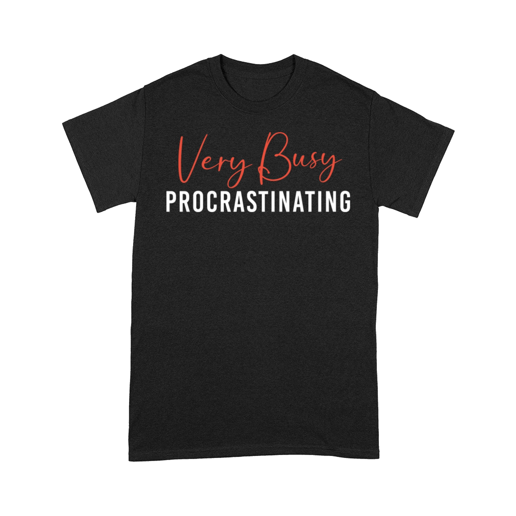 Very Busy Procrastinating Funny Procrastinator Comfort T-shirt