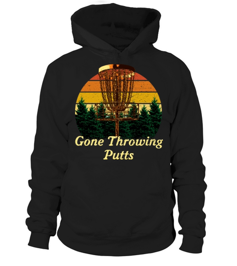 Gone Throwing Putts Disc Golf Sayings Golfer Quote Hoodie Unisex