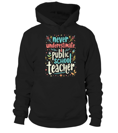 Never Underestimate A Public School Teacher Hoodie Unisex