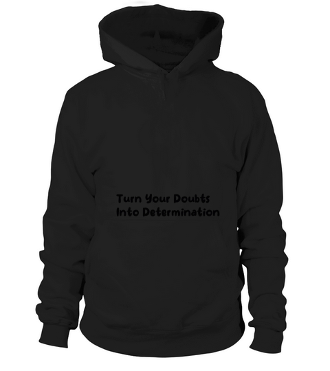 Turn Your Doubts Into Determination Hoodie Unisex
