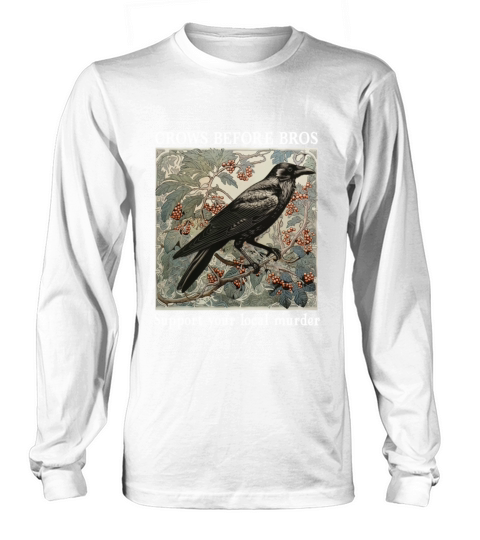Crows Before Bros Support Your Local Murder Vintag Long sleeved Unisex