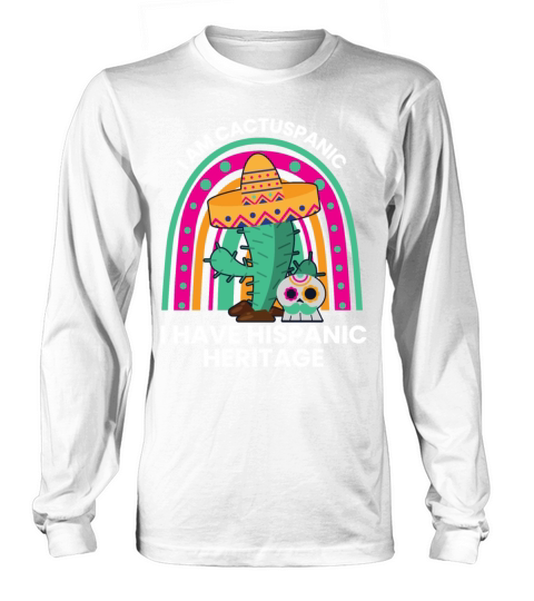 I Am Cactuspanic Hispanic Heritage Pride Shirt Long sleeved Unisex