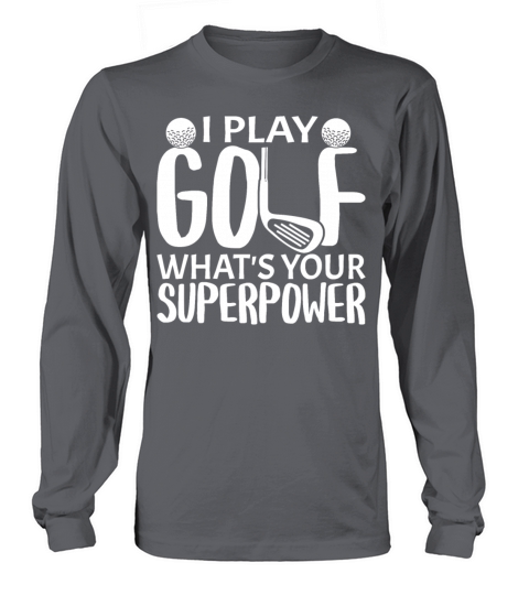 I Play Golf Whats Your Superpower Funny Long sleeved Unisex