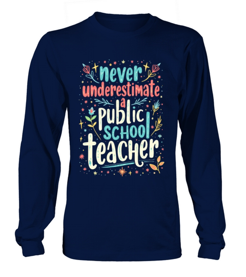 Never Underestimate A Public School Teacher Long sleeved Unisex