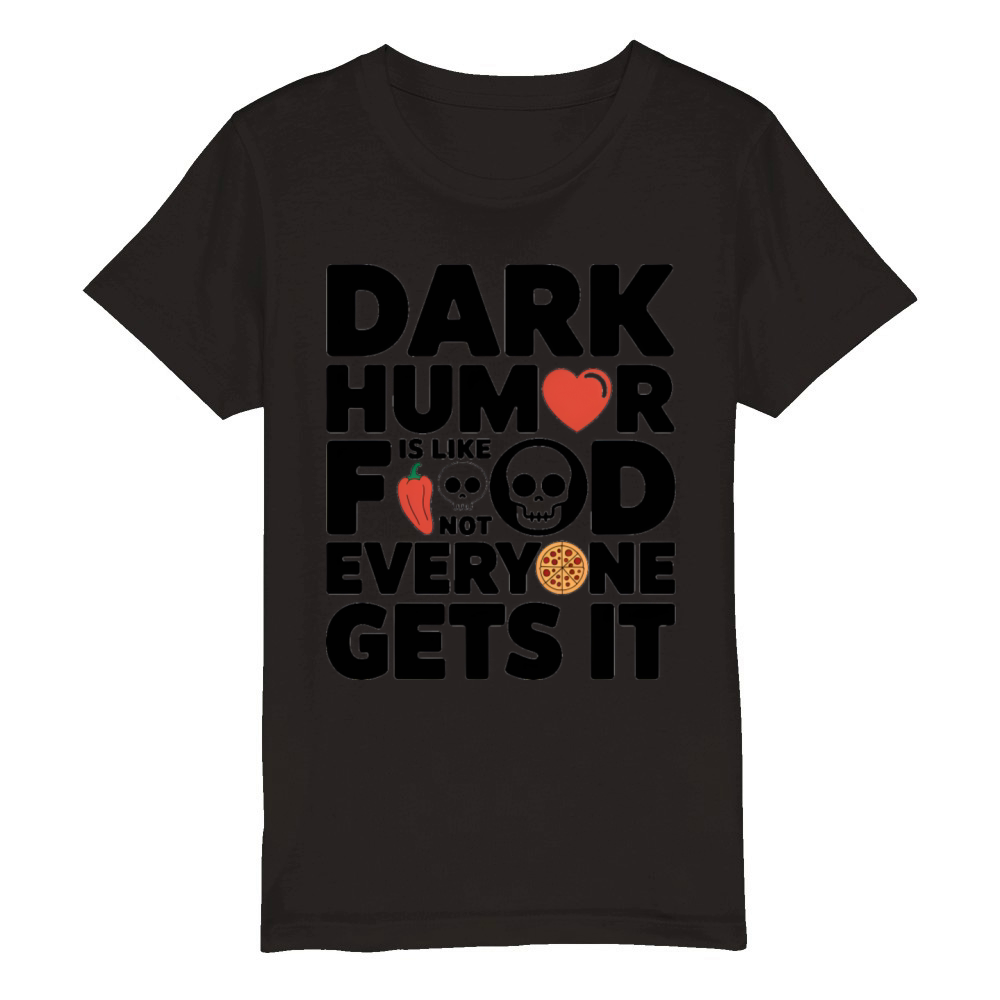 dark humor is like food not everyone gets it Organic Kids Crewneck T-shirt