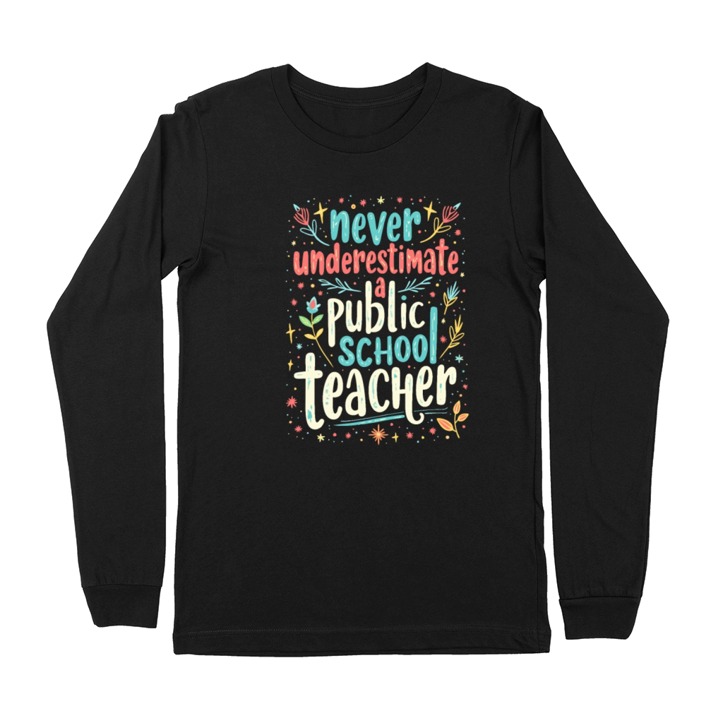 Never Underestimate A Public School Teacher Premium Long Sleeve