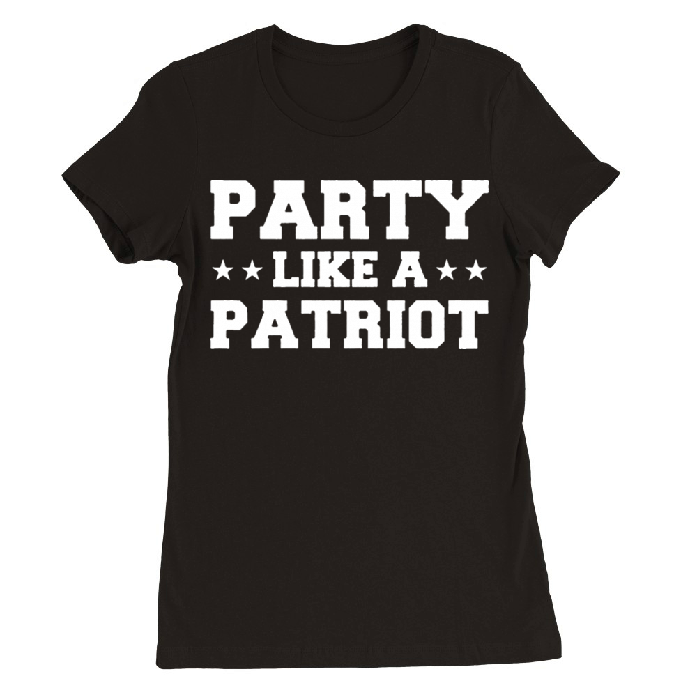 PARTY LIKE A PATRIOT TEE Premium Womens Crewneck T-shirt