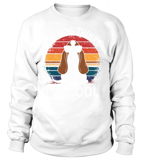 Basset Hound Dog My Dog Thinks Im Cool Sweatshirt Unisex