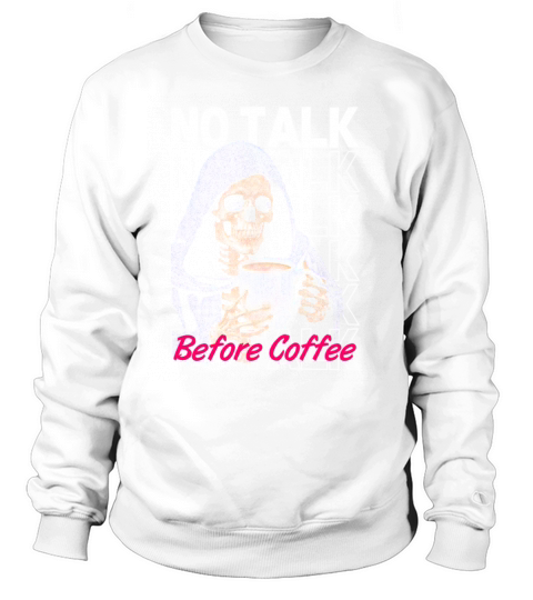 Funny coffee quotes graphic no talk before coffee Sweatshirt Unisex