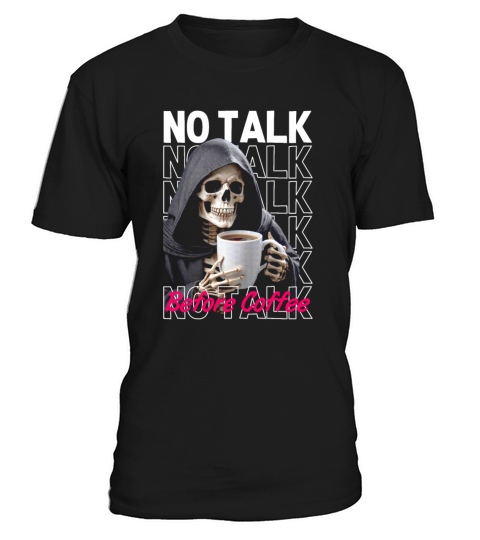 Funny coffee quotes graphic no talk before coffee T-Shirt Unisex