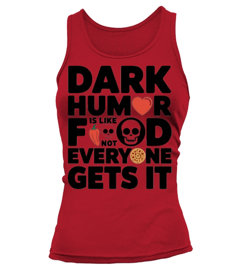 dark humor is like food not everyone gets it Tank top Woman