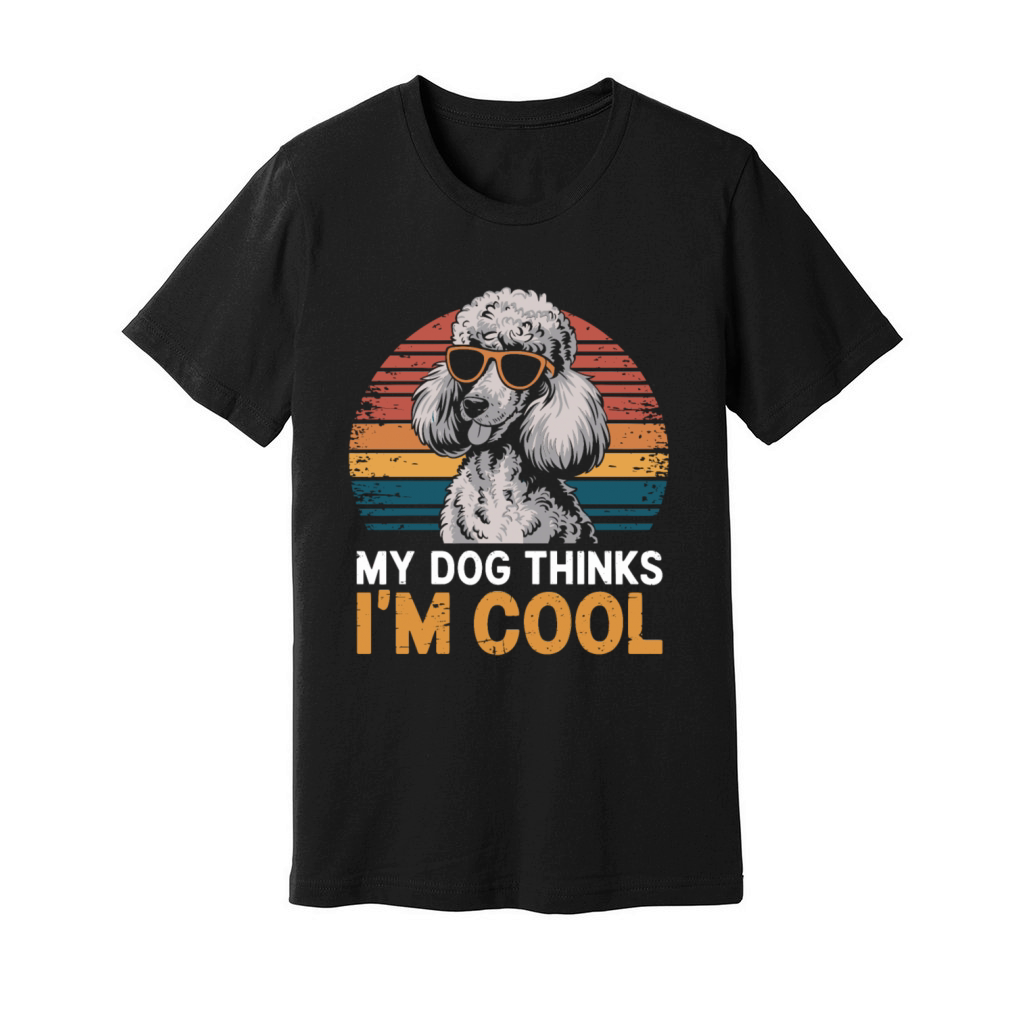 Poodle My Dog Thinks Im Cool Unisex Jersey Tee
