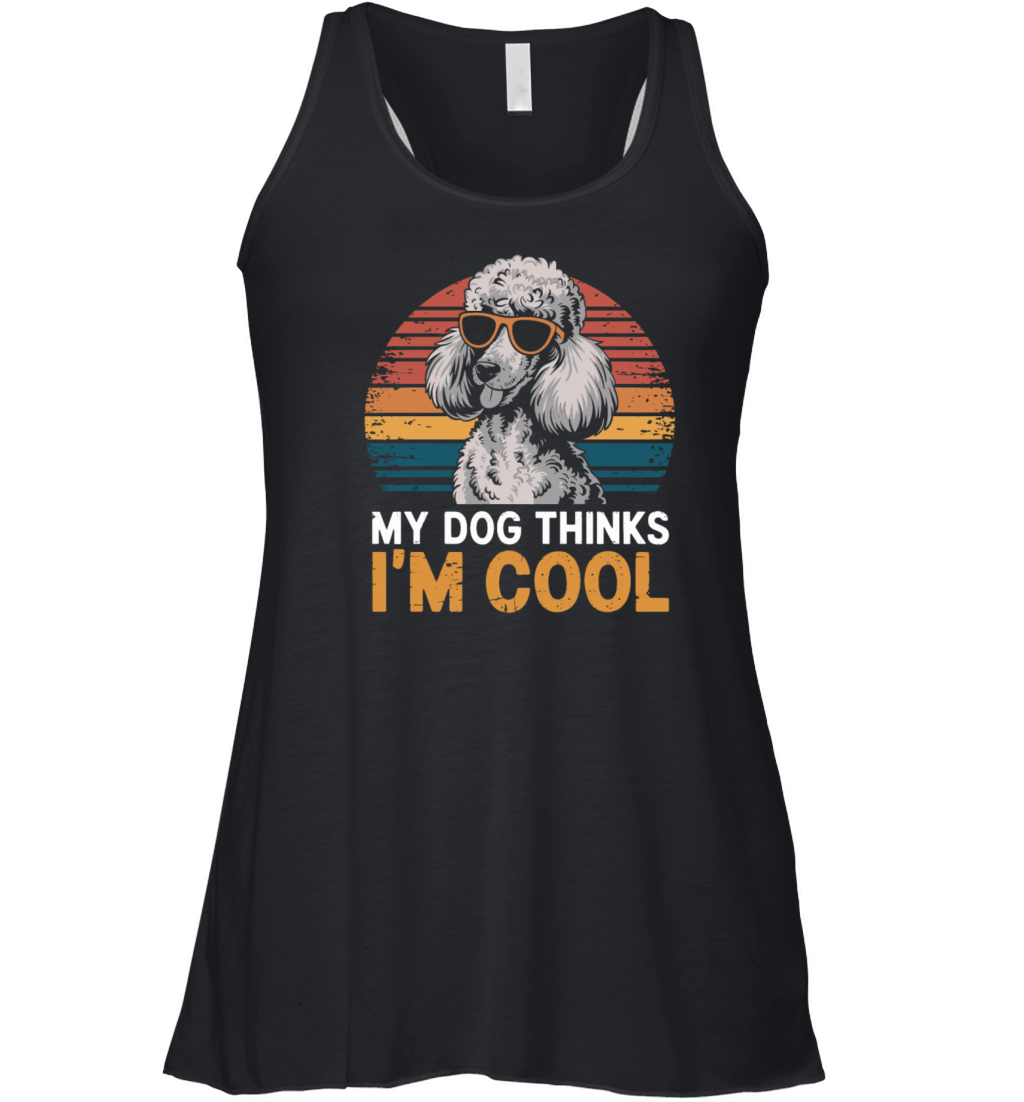 Poodle My Dog Thinks Im Cool Women's Flowy Tank Top