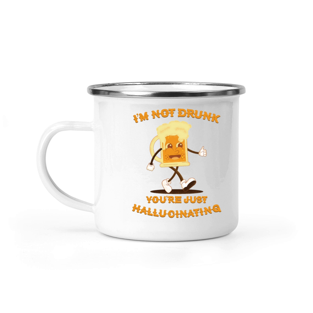 Im Not Drunk Youre Just Hallucinating - Beer Camping Mug