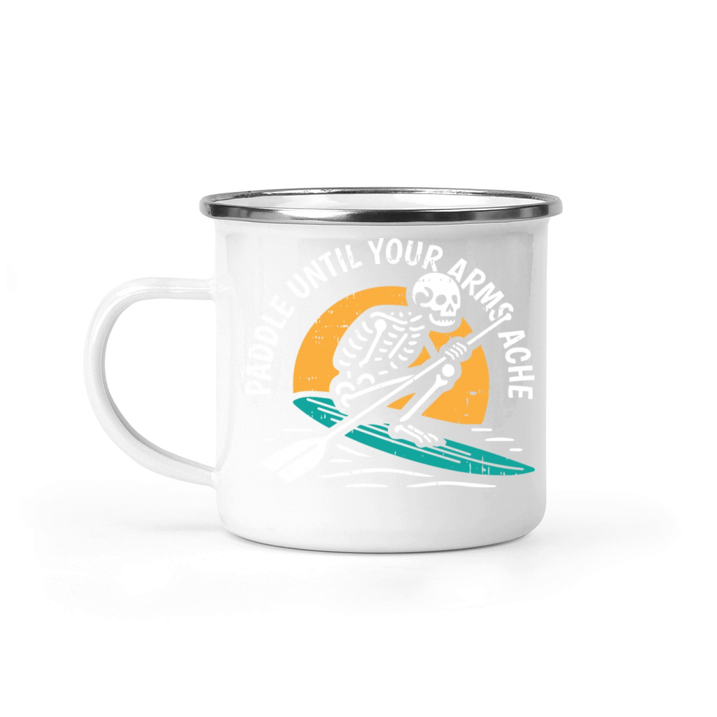Paddle Until Your Arms Ache Camping Mug