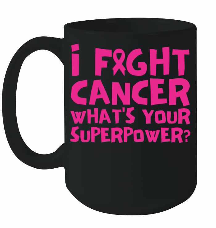 I Fight Cancer Whats Your Superpower Ceramic Mug
