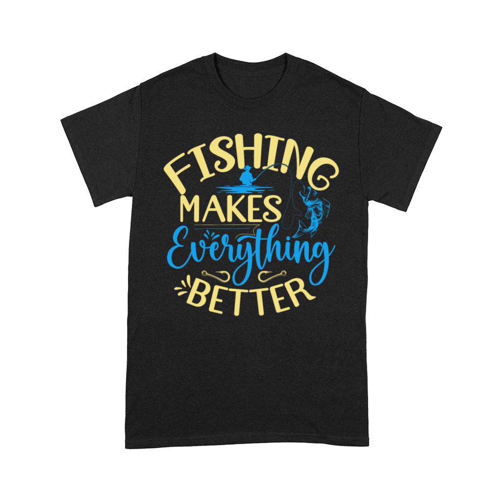 Fishing Makes Everything Better Perfect for Angler Comfort T-shirt